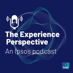 The Experience Perspective: An Ipsos Podcast