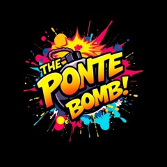 THE PONTE BOMB! ™
