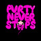 PVRTY NEVER STOPS