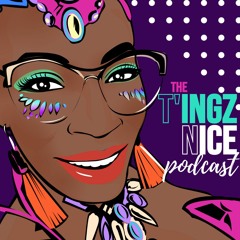 The T'ingz Nice Podcast