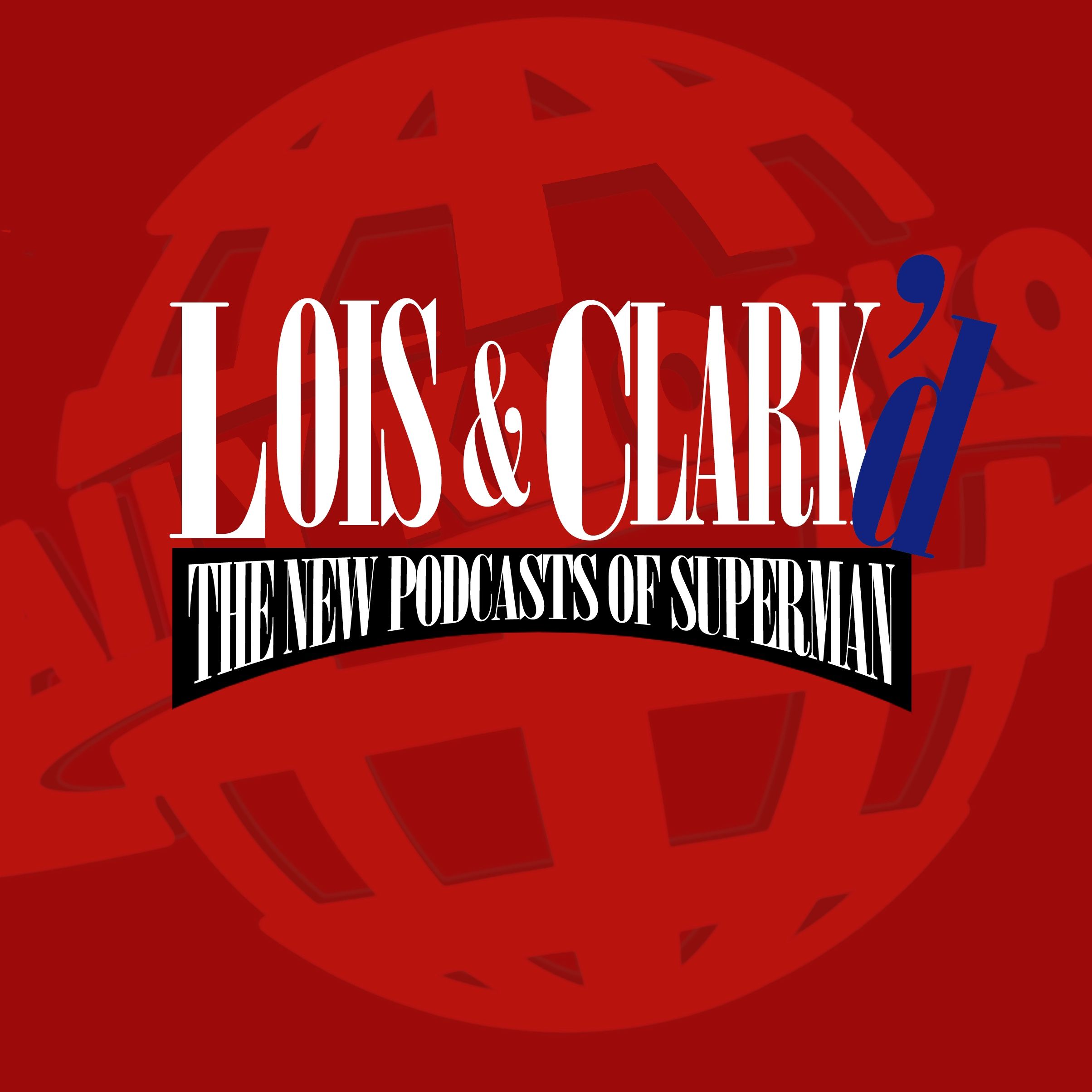 Lois & Clark'd: The New Podcasts of Superman Artwork
