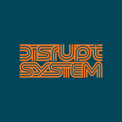 DISRUPT SYSTEM