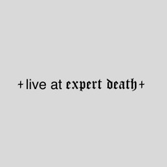 live at Expert Death