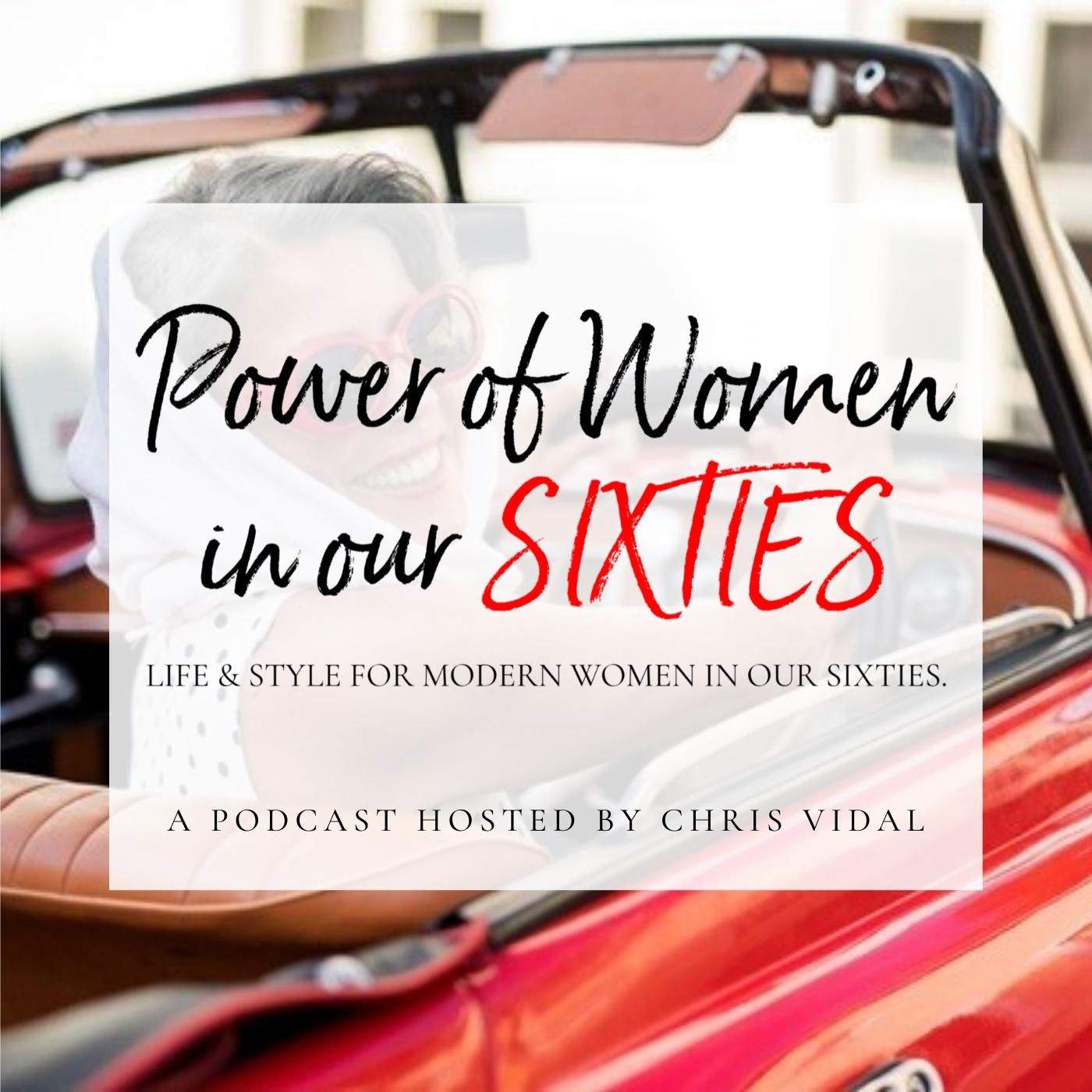 Power of Women in our Sixties Podcasts