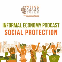 Informal Economy Podcast: Social Protection