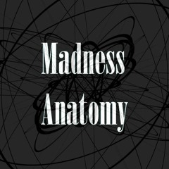 Madness Anatomy