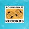 Rough Draft Records