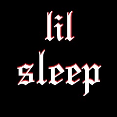 lil sleep </3