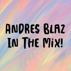 Andres Blaz In The Mix!