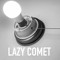 Lazy Comet
