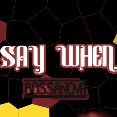 Say When