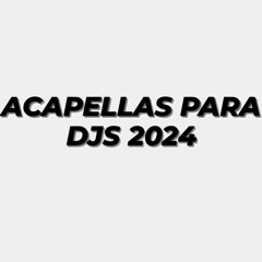 ACAPELLAS PARA DJS 2024