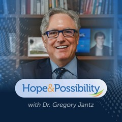 Hope & Possibility Podcast with Dr. Gregory Jantz