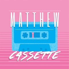 MATTHEW CASSETTE
