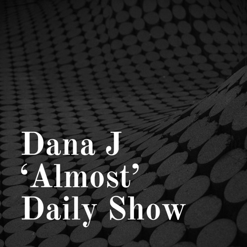 Dana J 'Almost' Daily Show’s avatar