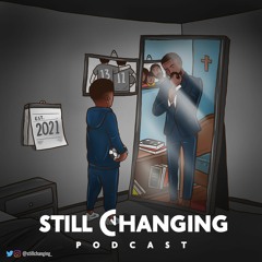 Still Changing Podcast