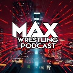 Max Wrestling Podcast