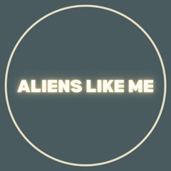 Aliens Like Me