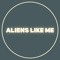 Aliens Like Me