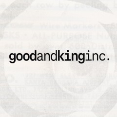 Good & king inc.