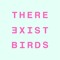 There Exist Birds