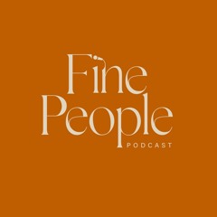 Fine People Podcast