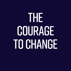 The Courage to Change: A Recovery Podcast