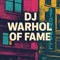DJ Warhol of Fame