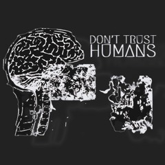 Don't Trust Humans | Only For Robots