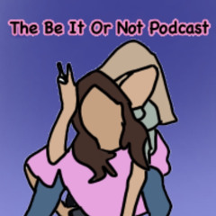 The Be It Or Not Podcast