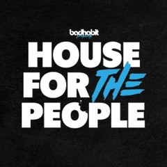 Badhabit Presents...House for the People