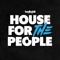 Badhabit Presents...House for the People