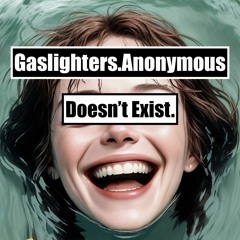 Gaslighters.Anonymous