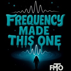 Frequency Made This One