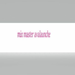MIX MASTER AVALAUNCHE