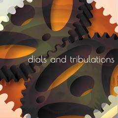 dials_and_tribulations
