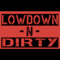 Lowdown and Dirty