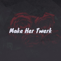 MakeHerTwerk