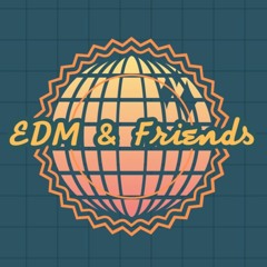 EDM & Friends