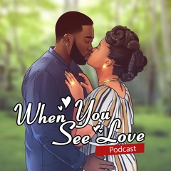 When You See Love Podcast