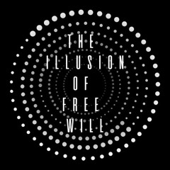 The Illusion Of Free Will
