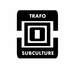 Trafo Subculture