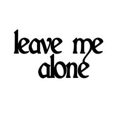 Leave Me Alone