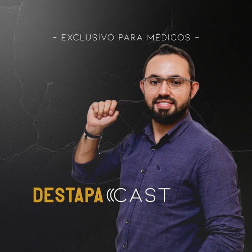 DestapaCast #20 - O principal motivo de conquistar um consultório médico Destapado.
