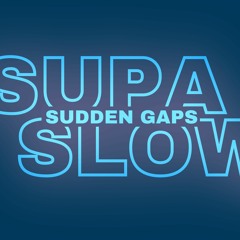 Sudden Gaps