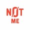 N0T ME
