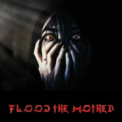 Flood the Mother
