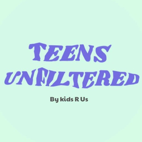 Stream Teens Unfiltered Listen to podcast episodes online for free on