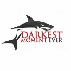 DARKEST MOMENT EVER