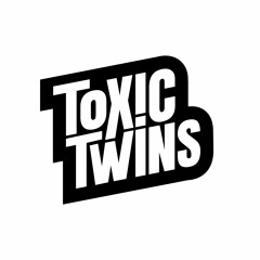 Toxic Twins 🕉